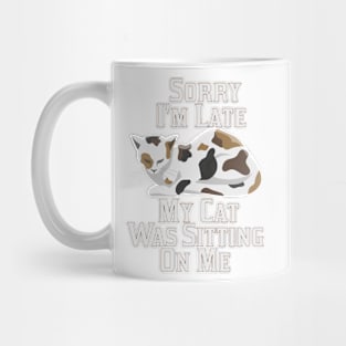 Sorry I'm Late My Cat Was Sitting On Me Mug